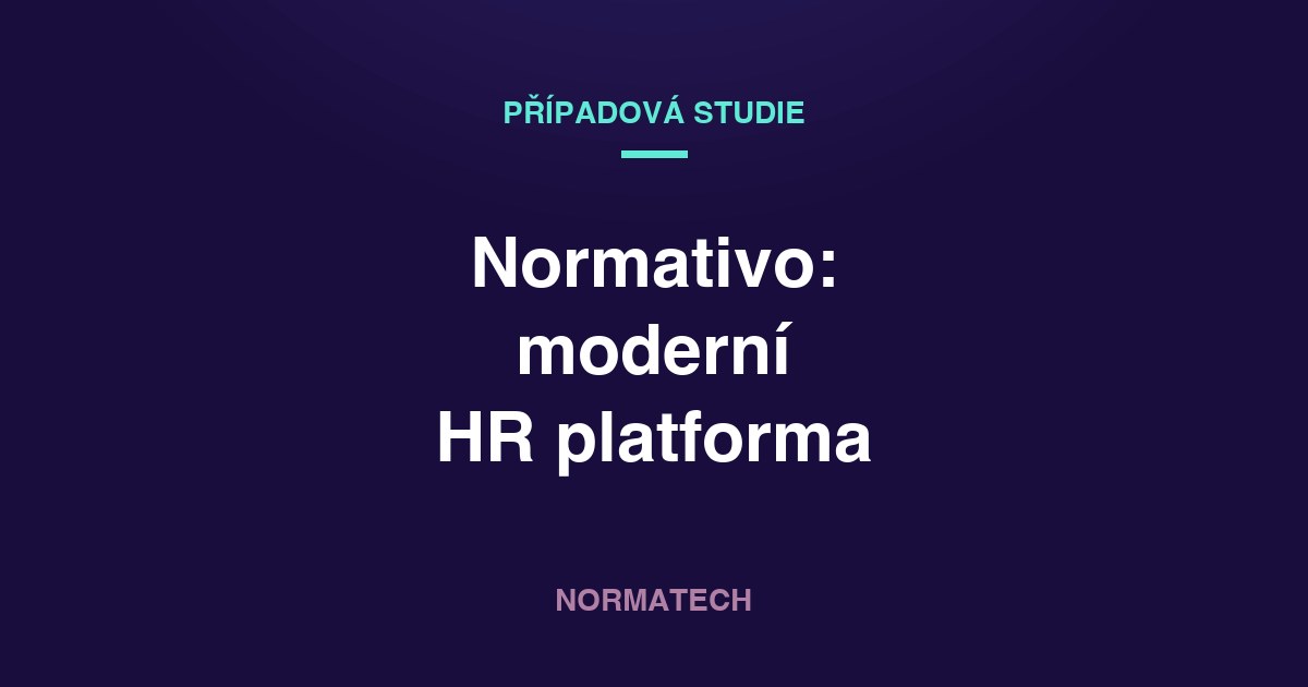 Případová studie: Normativo — HR platforma pro moderní týmy